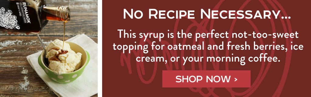 No Recipe Necessary... - This syrup is the perfect not-too-sweet topping for oatmeal and fresh berries, ice cream, or your morning coffee. Shop Now>