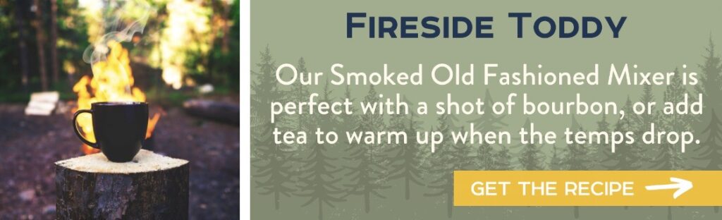 Fireside Toddy - Our Smoked Old Fashioned Mixer is perfect with a shot of bourbon, or add tea to warm up when the temps drop. Get the Recipe >