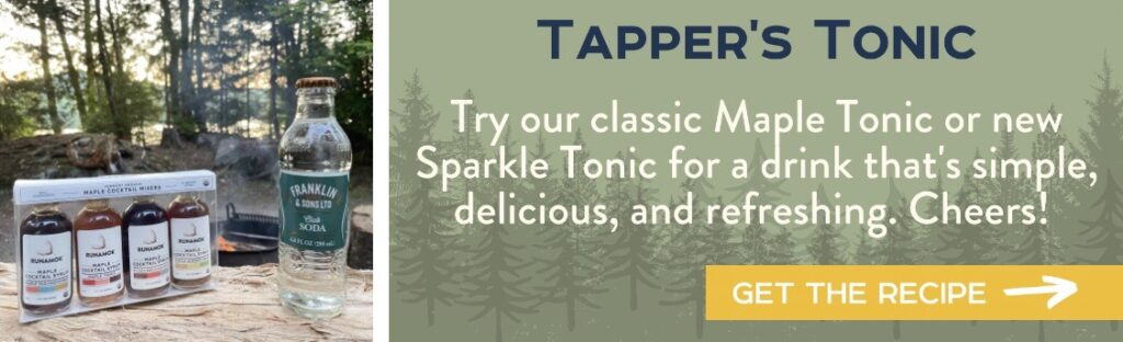Tapper's Tonic - Try our classic Maple Tonic or new Sparkle Tonic for a drink that's simple, delicious, and refreshing. Cheers! Get the Recipe >