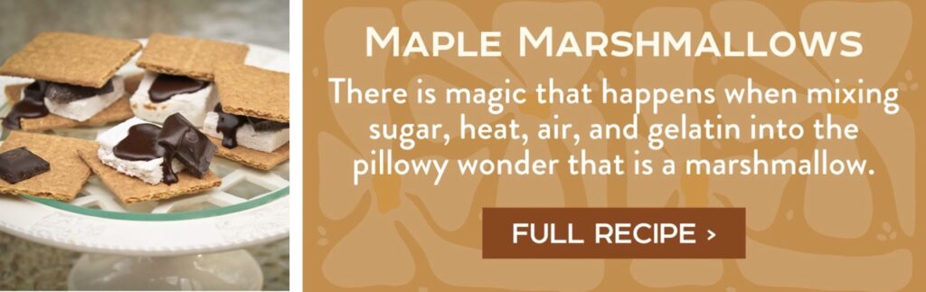 Maple Marshmallows - There is magic that happens when mixing sugar, heat, air, and gelatin into the pillowy wonder that is a marshmallow. Full Recipe >