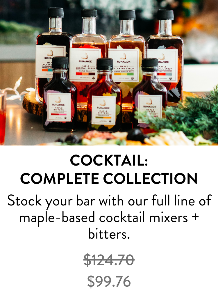 Cocktail: Complete Collection – Stock your bar with our full line of maple-based cocktail mixers + bitters. (regular price $124.70) sale price $99.76