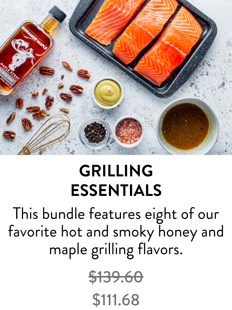 Grilling Essentials – This bundle features eight of our favorite hot and smoky honey and maple grilling flavors. (regular price $139.60) sale price $111.68
