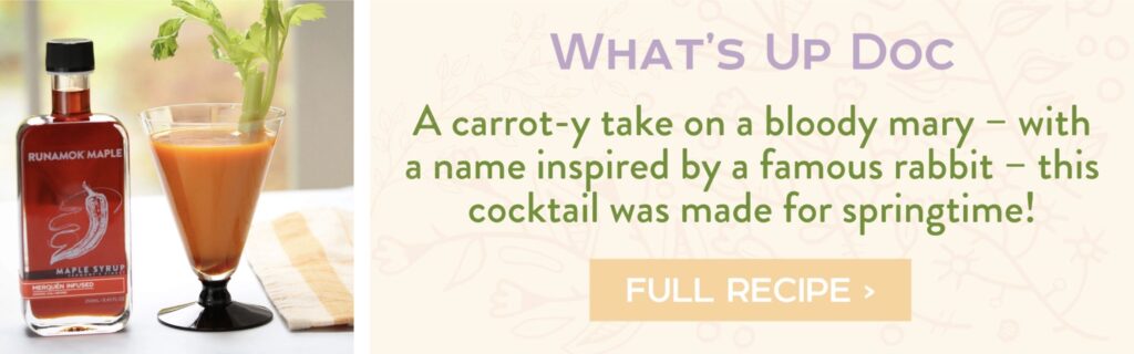 What's Up Doc - A carrot-y take on a bloody mary – with a name inspired by a famous rabbit – this cocktail was made for springtime! full recipe >