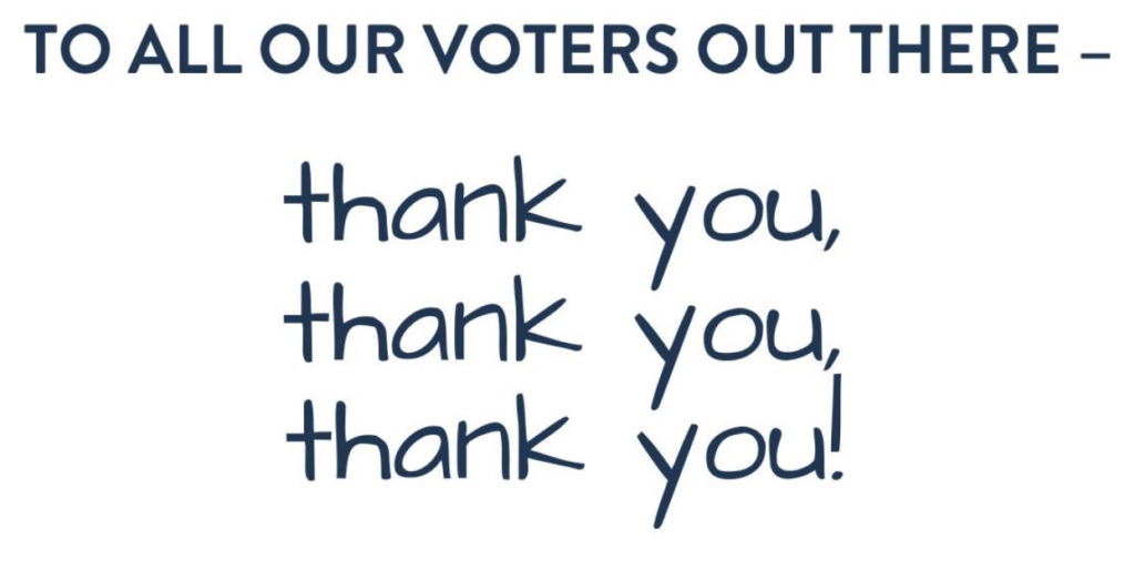 To all our voters out there – thank you thank you thank you
