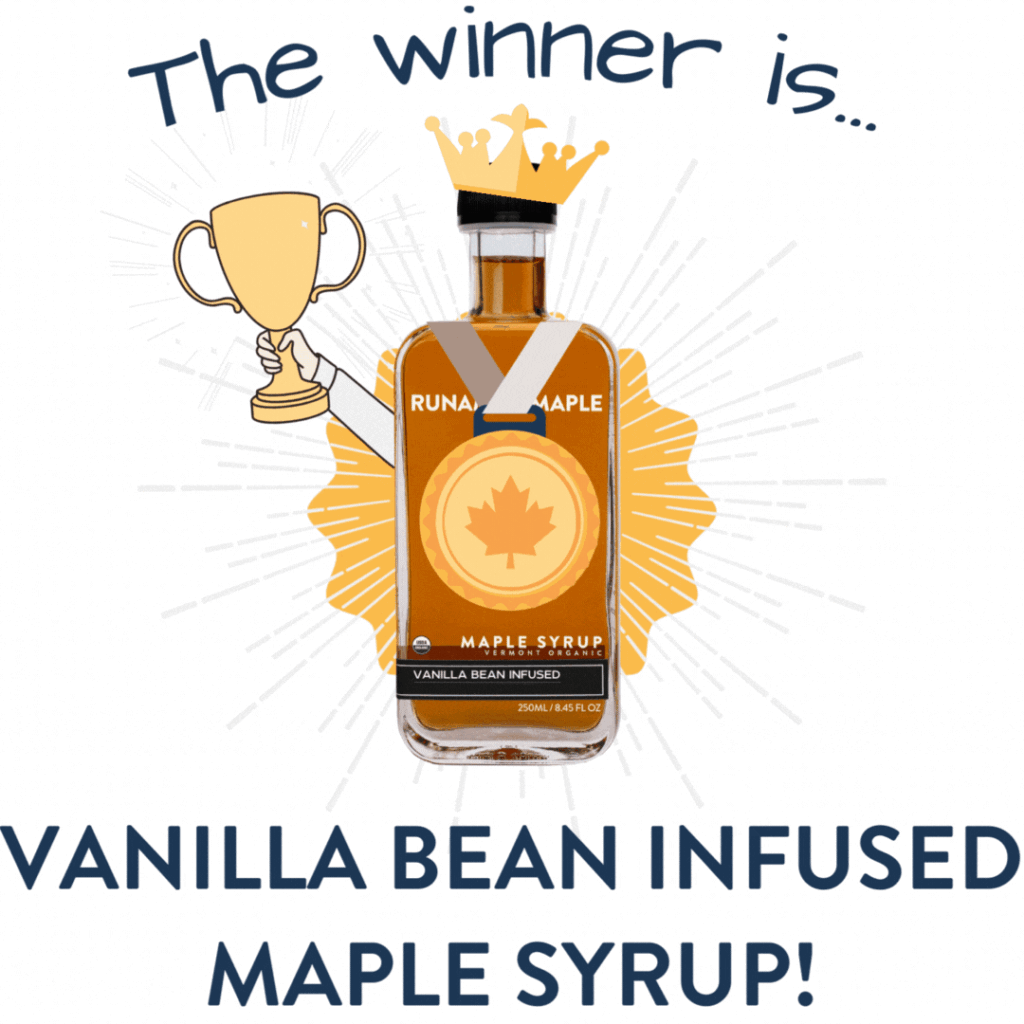 The winner is... Vanilla Bean Infused Maple Syrup!