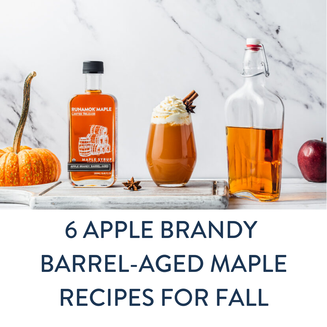 6 Apple Brandy Barrel Aged Maple Recipes for Fall