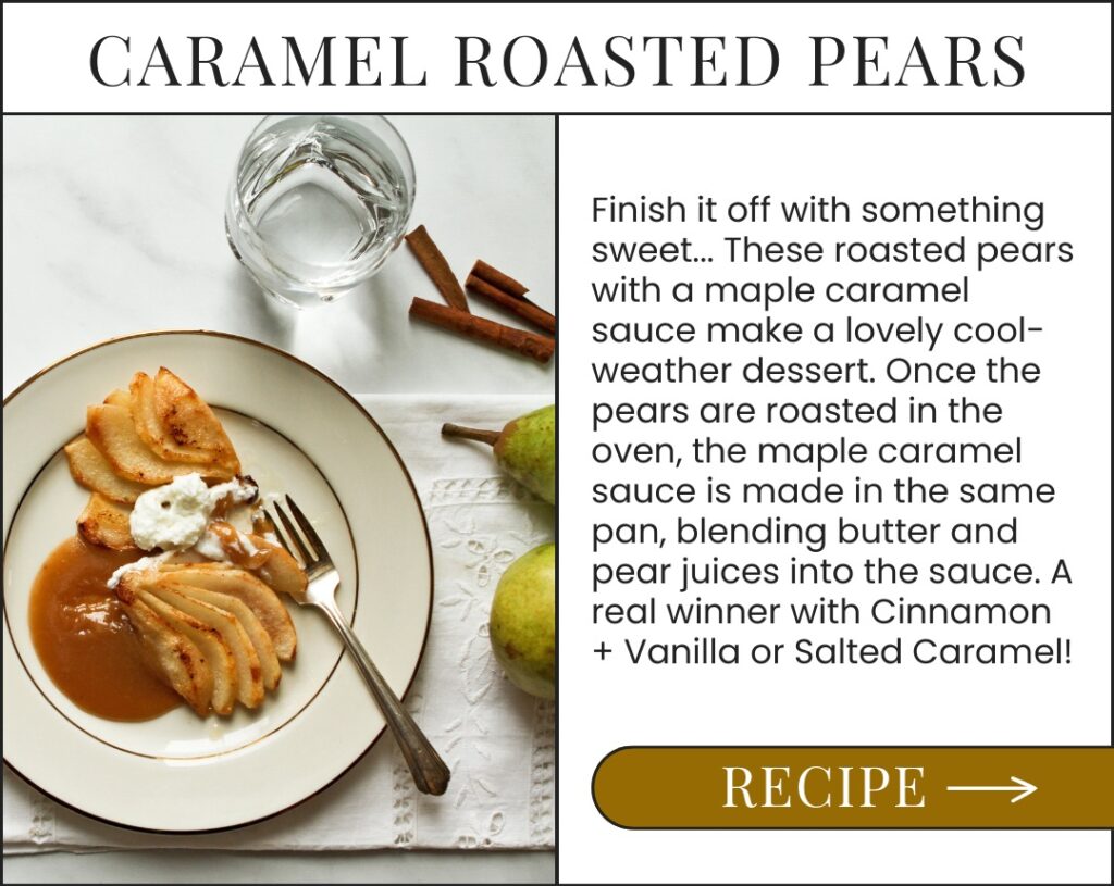 Roasted Pears with Maple Caramel. Get Recipe >