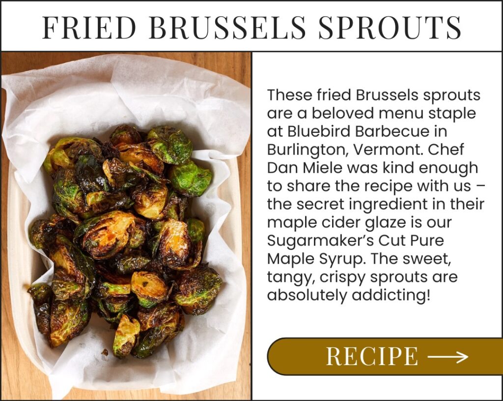 Fried Brussels Sprouts with a Maple-Cider Glaze. Get Recipe > 