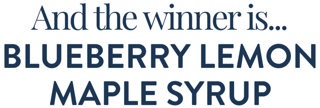 And the winner is... blueberry lemon maple syrup