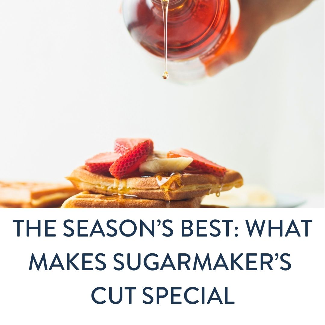 The Season's Best What Makes Sugarmakers Cut Special