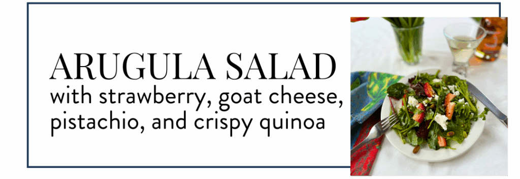 Arugula Salad with strawberry, goat cheese, pistachio, and crispy quinoa